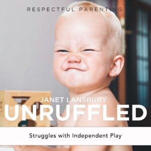 My Child Refuses Independent Play - Janet Lansbury