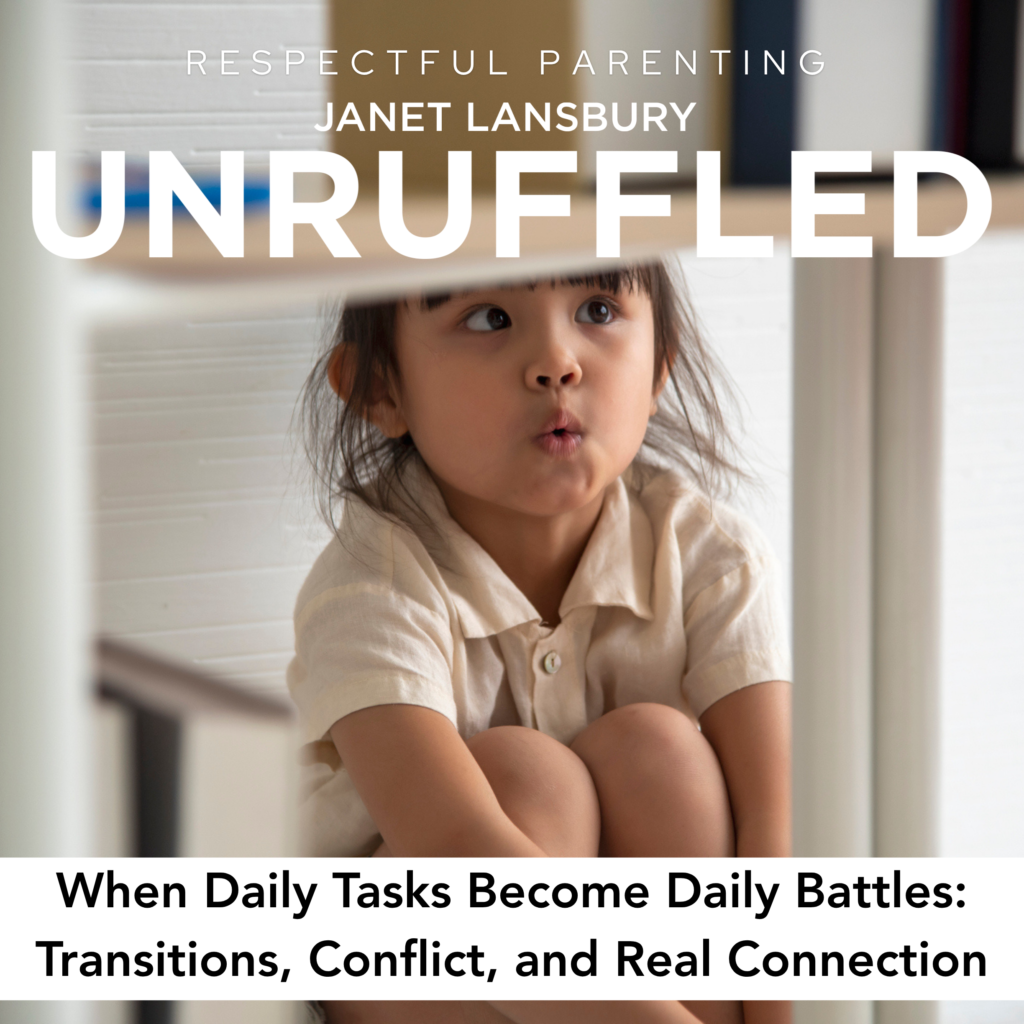 When Daily Tasks Turn Into Daily Battles: Transitions, Conflict, and Real Connection – Janet Lansbury