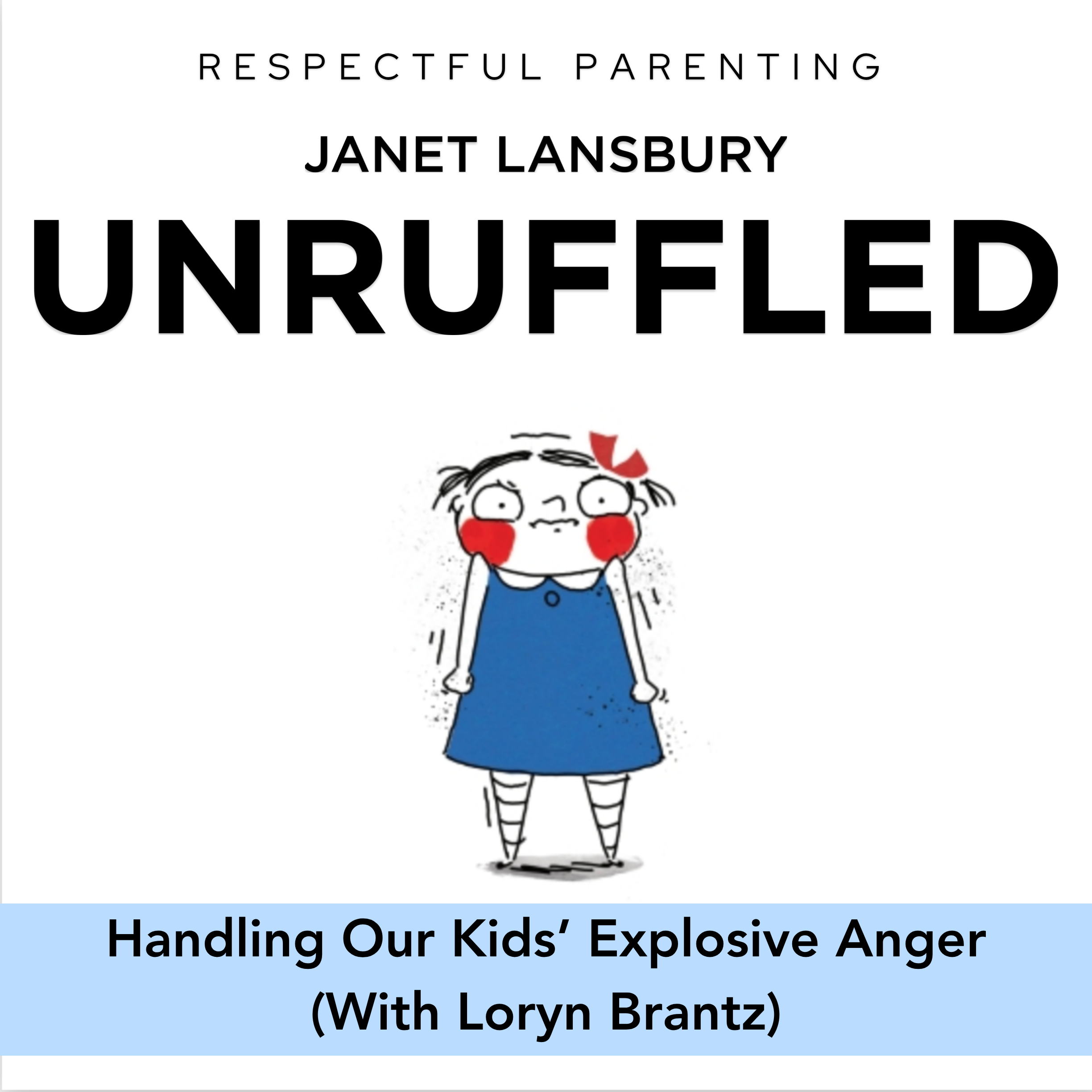 Handling Our Kids’ Explosive Anger (with Loryn Brantz)